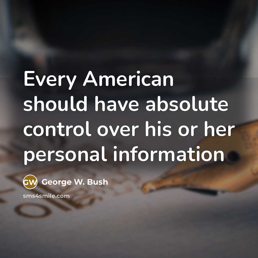 “Every American should have absolute control over his or her…” quote by George W. Bush
