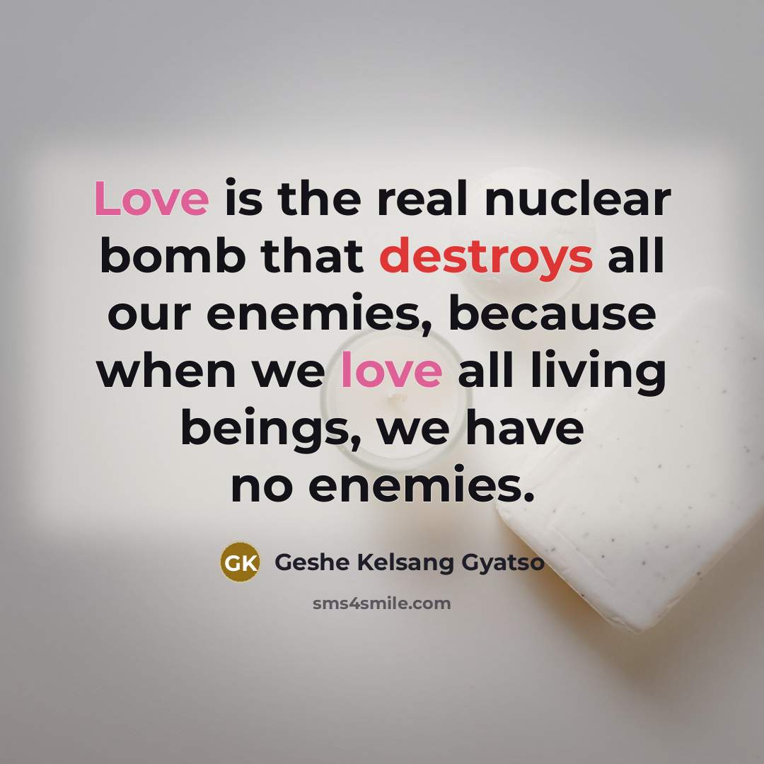 “Love is the real nuclear bomb that destroys all our…” quote by Geshe Kelsang Gyatso