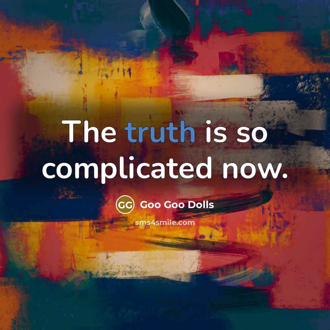 “The truth is so complicated now.…” quote by Goo Goo Dolls
