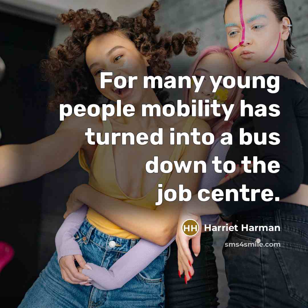 “For many young people mobility has turned into a bus…” quote by Harriet Harman