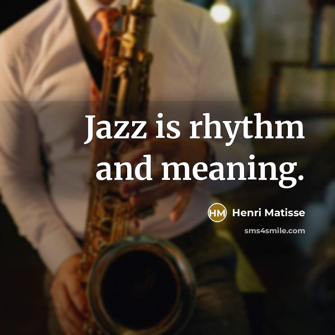 “Jazz is rhythm and meaning.…” quote by Henri Matisse