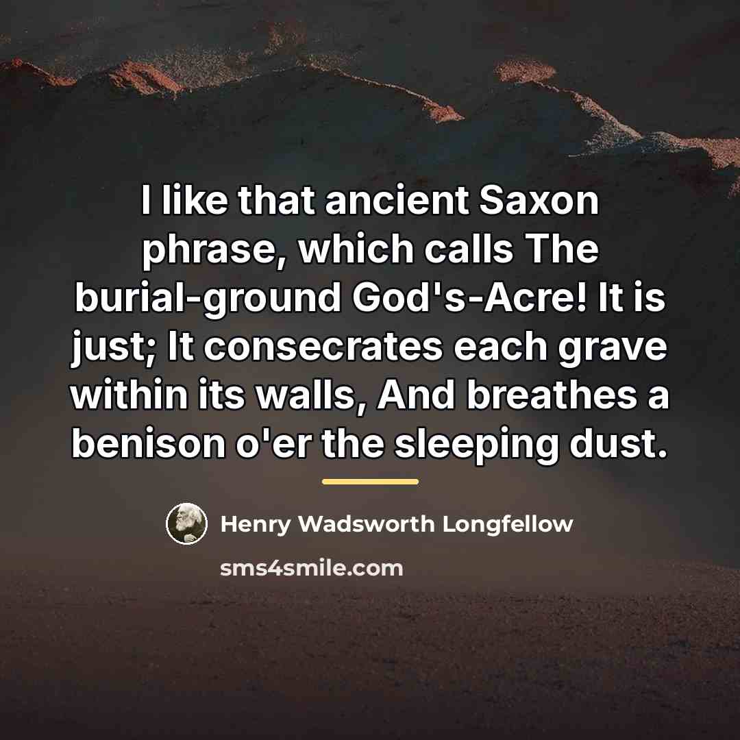 “I like that ancient Saxon phrase, which calls The burial-ground…” quote by Henry Wadsworth Longfellow