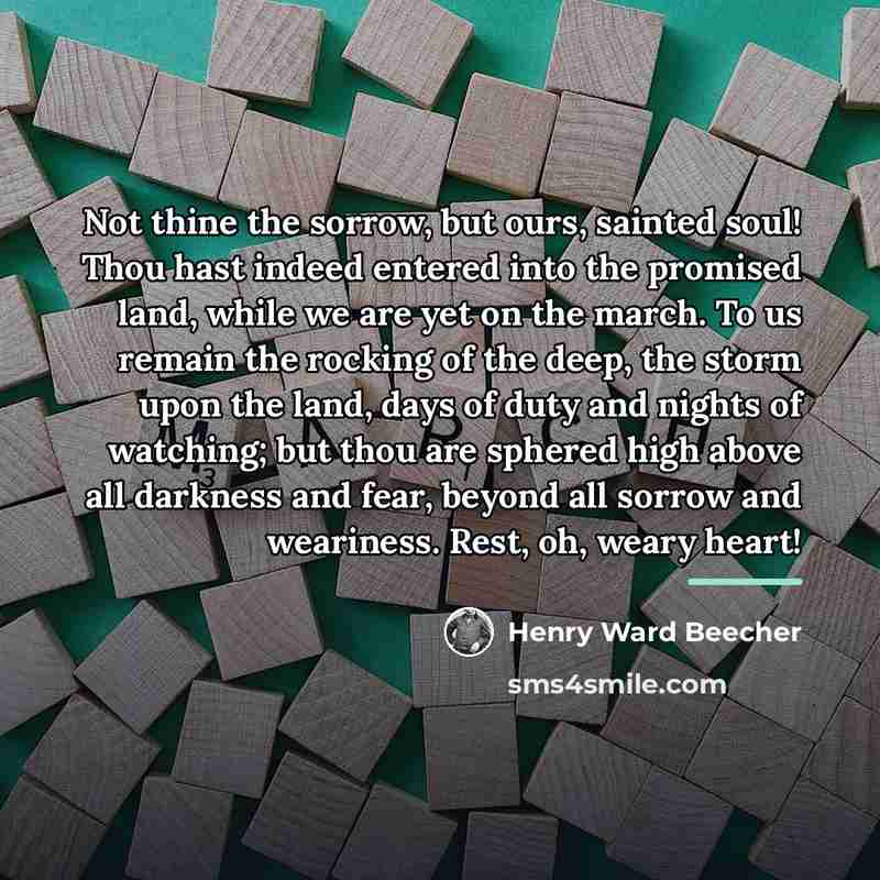 “Not thine the sorrow, but ours, sainted soul! Thou hast…” quote by Henry Ward Beecher
