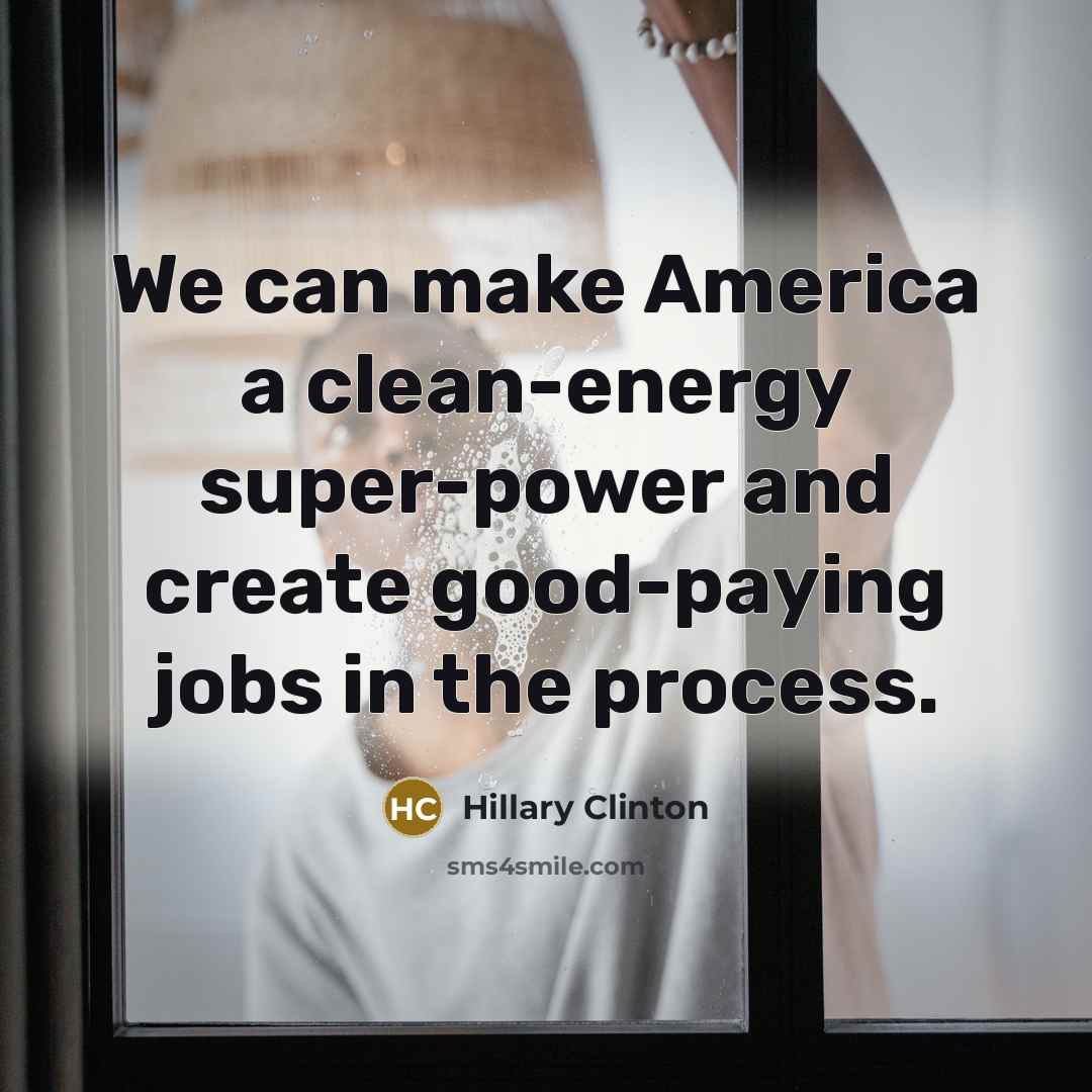 “We can make America a clean-energy super-power and create good-paying…” quote by Hillary Clinton