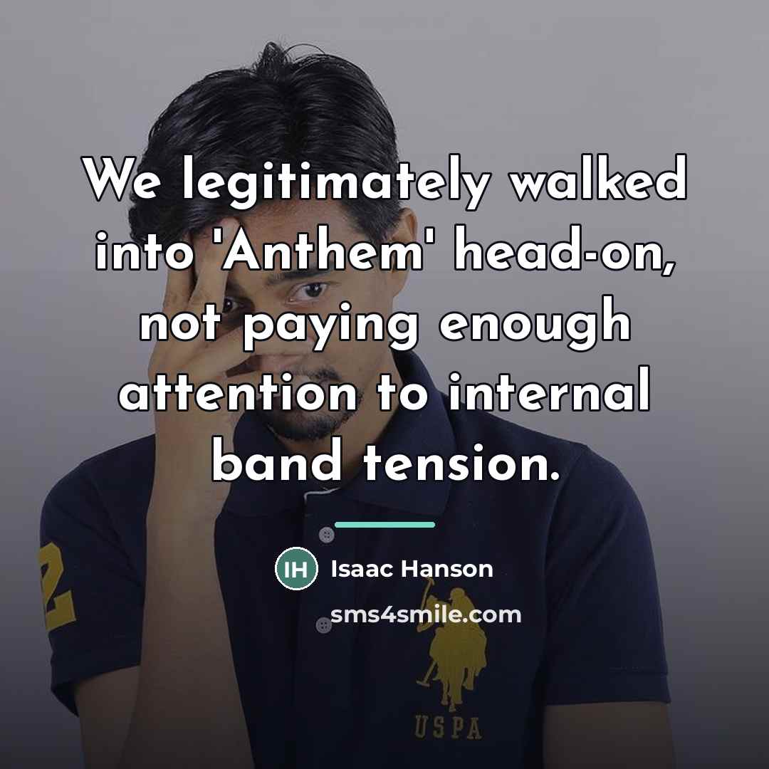 “We legitimately walked into 'Anthem' head-on, not paying enough attention…” quote by Isaac Hanson