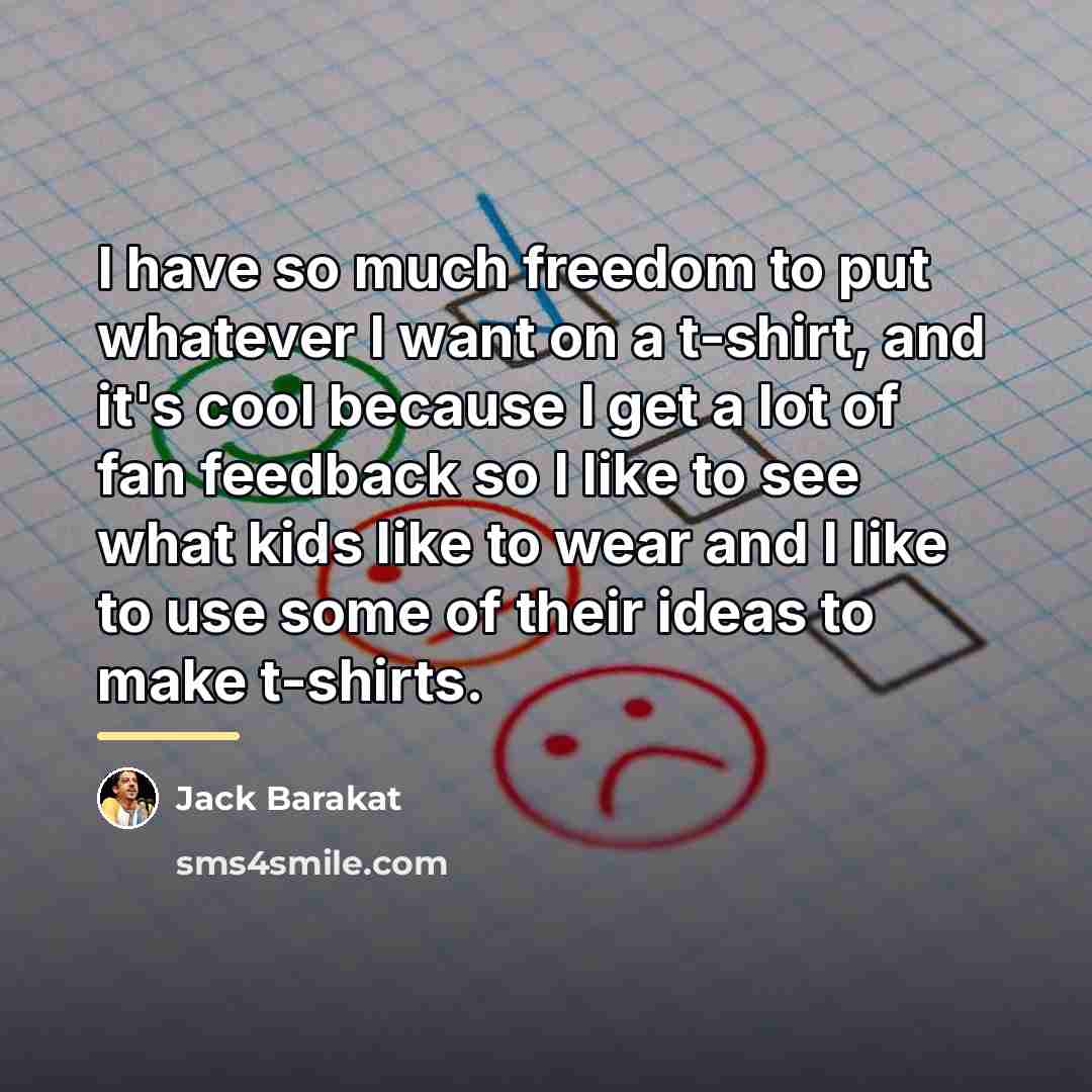 “I have so much freedom to put whatever I want…” quote by Jack Barakat