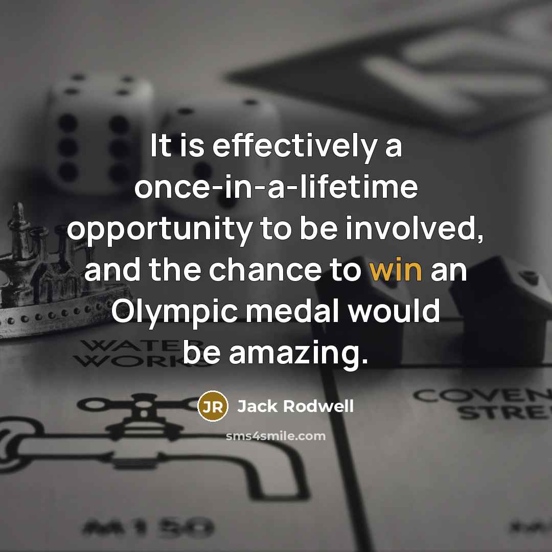 “It is effectively a once-in-a-lifetime opportunity to be involved, and…” quote by Jack Rodwell