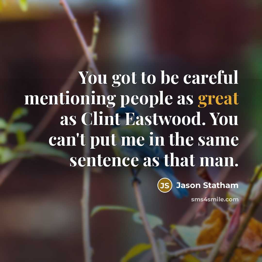 “You got to be careful mentioning people as great as…” quote by Jason Statham