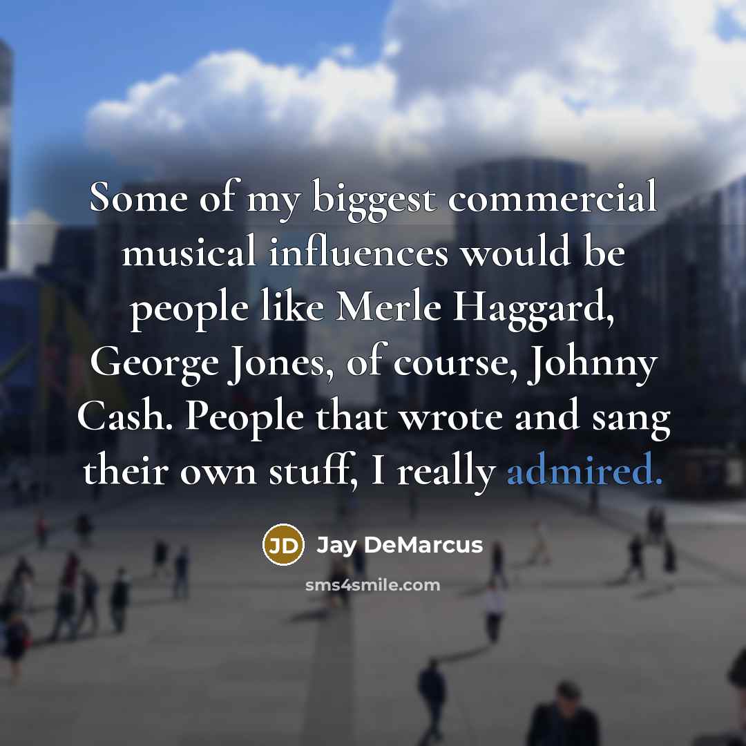 “Some of my biggest commercial musical influences would be people…” quote by Jay DeMarcus