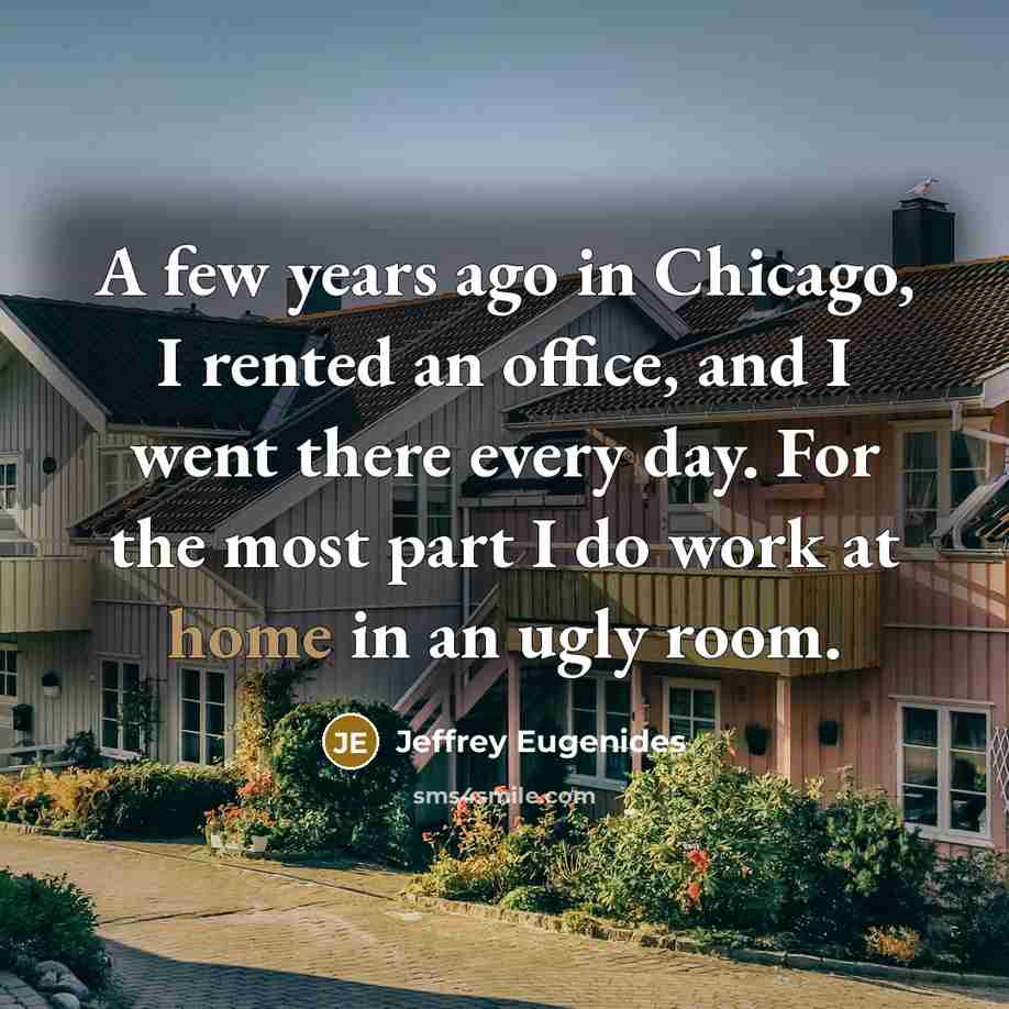 “A few years ago in Chicago, I rented an office,…” quote by Jeffrey Eugenides