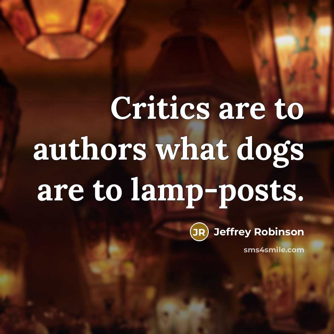 “Critics are to authors what dogs are to lamp-posts.…” quote by Jeffrey Robinson