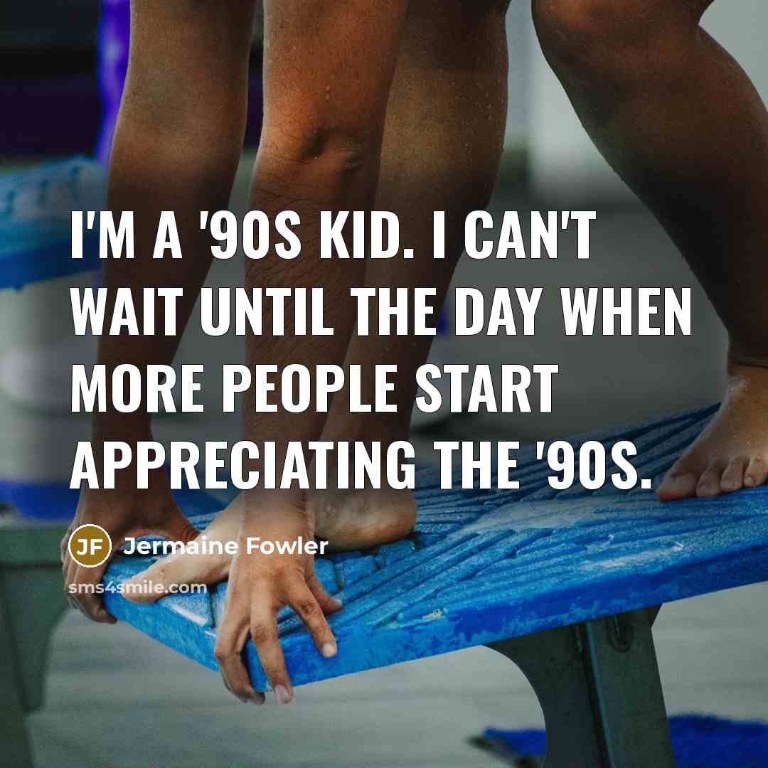 “I'm a '90s kid. I can't wait until the day…” quote by Jermaine Fowler