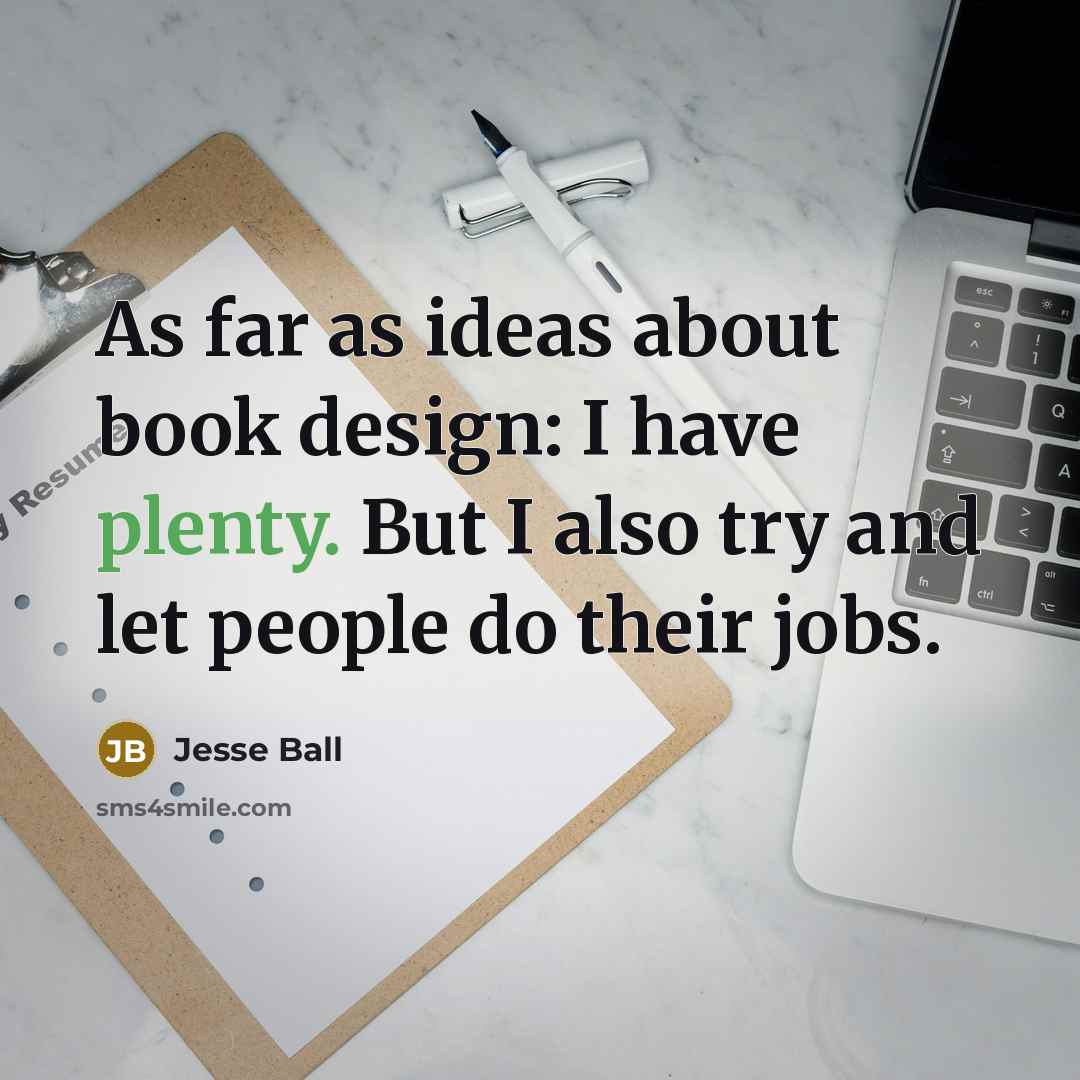 “As far as ideas about book design: I have plenty.…” quote by Jesse Ball