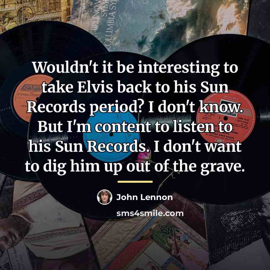 “Wouldn't it be interesting to take Elvis back to his…” quote by John Lennon