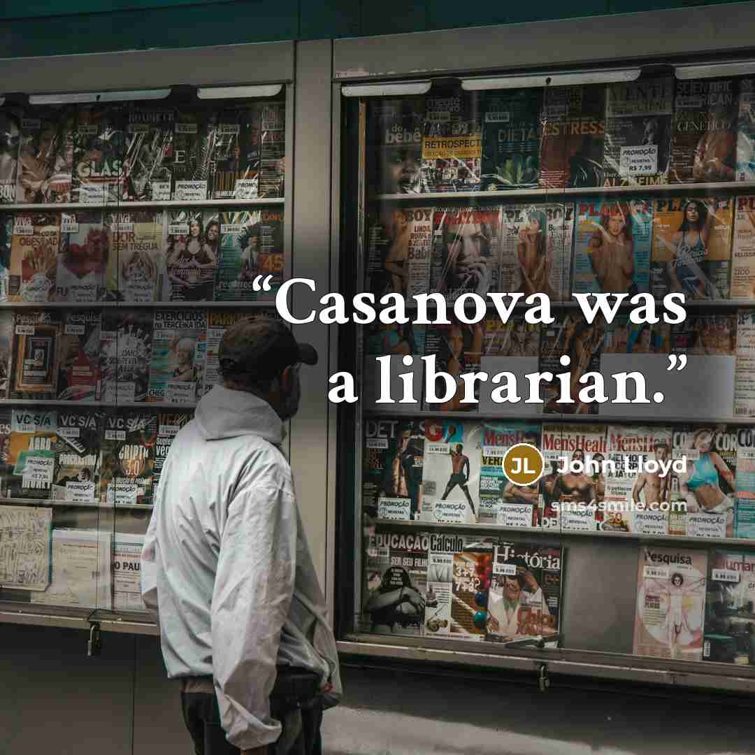 “Casanova was a librarian.” quote by John Lloyd