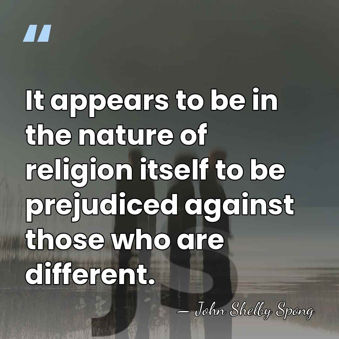 It appears to be in the nature of religion itself to be&hellip; - John Shelby Spong