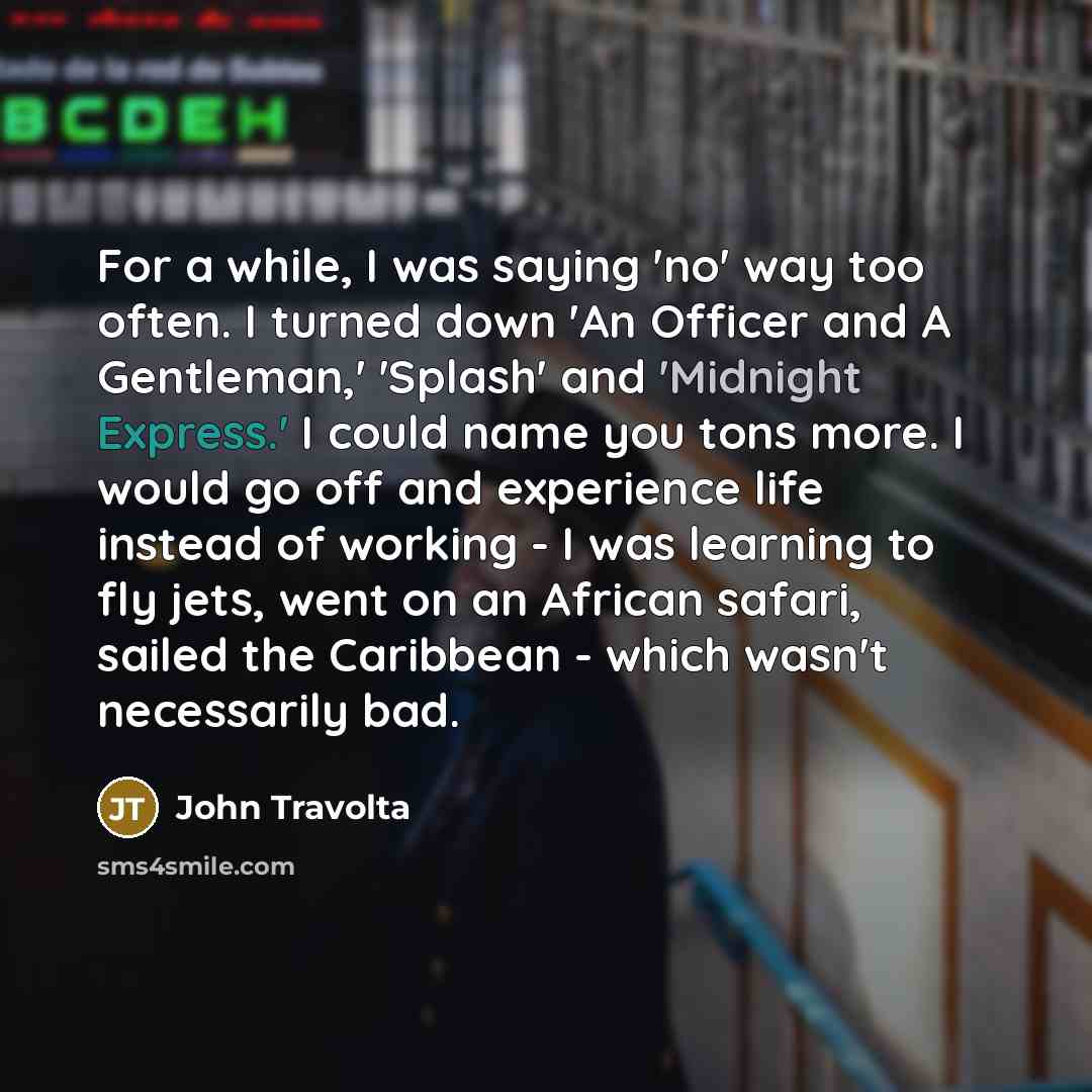 “For a while, I was saying 'no' way too often.…” quote by John Travolta