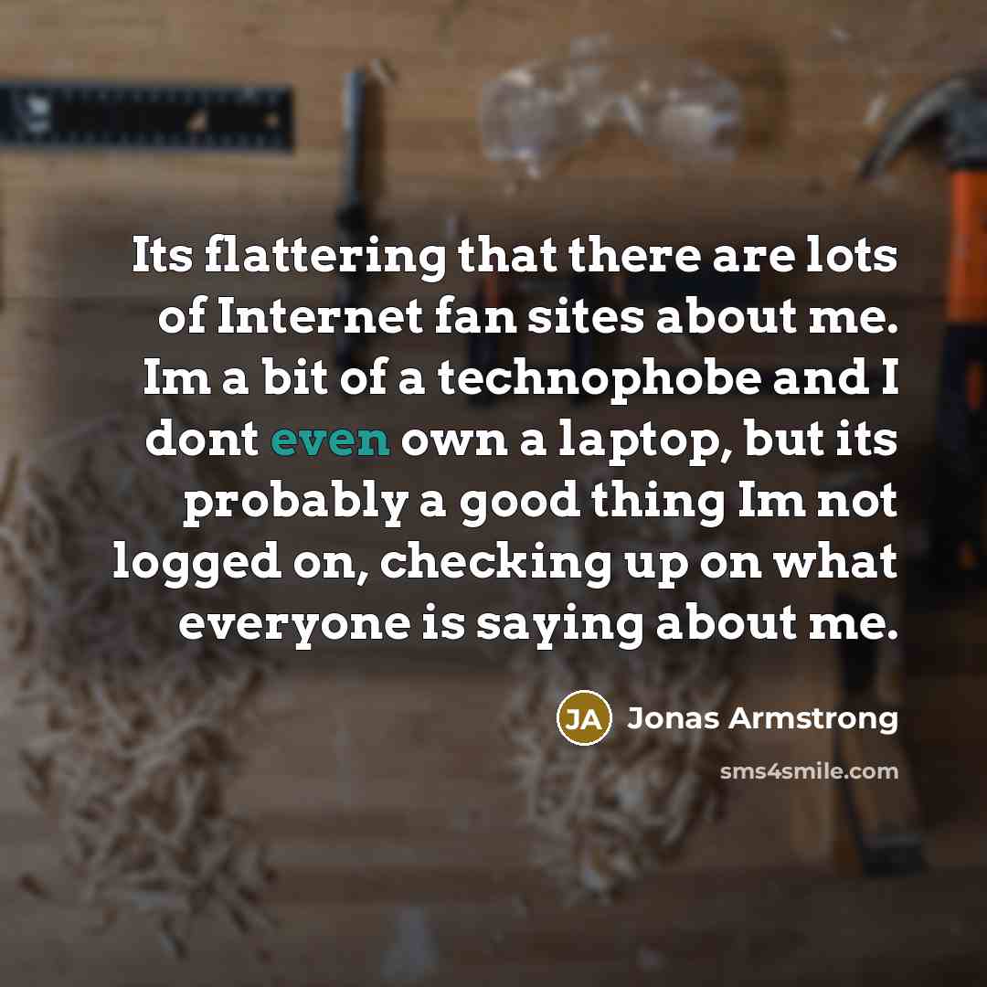 “Its flattering that there are lots of Internet fan sites…” quote by Jonas Armstrong