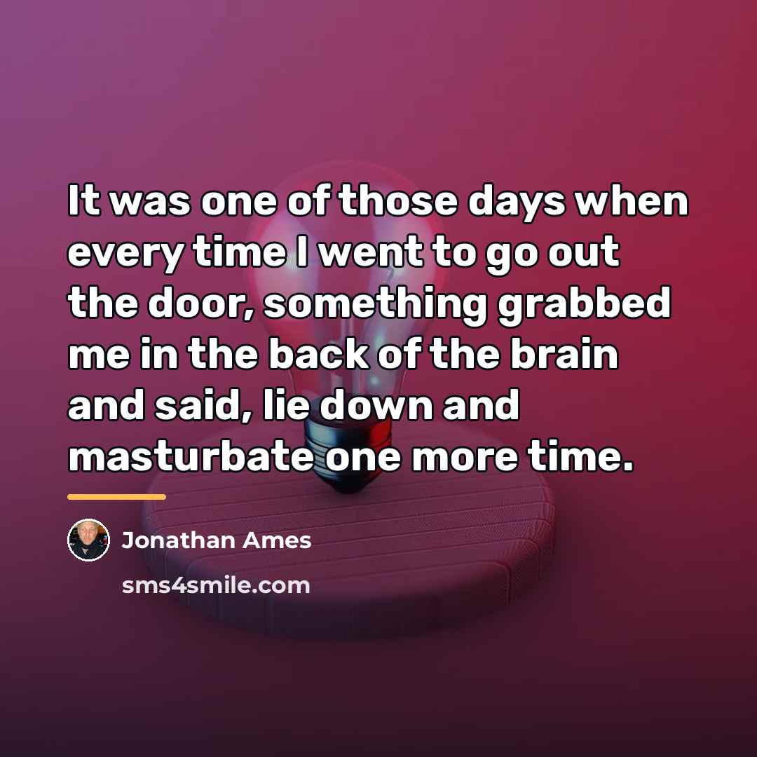 “It was one of those days when every time I…” quote by Jonathan Ames