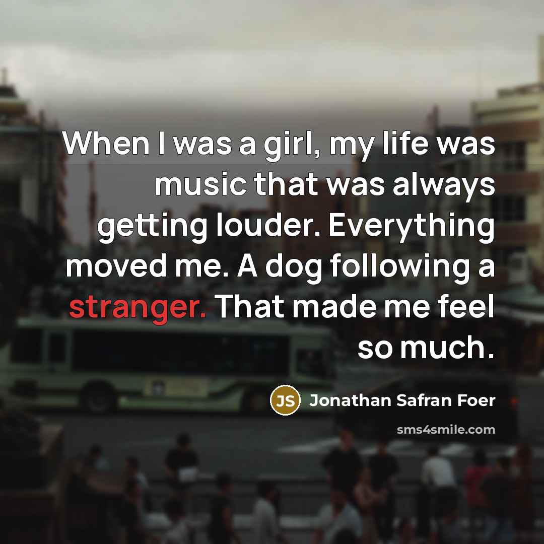 “When I was a girl, my life was music that…” quote by Jonathan Safran Foer