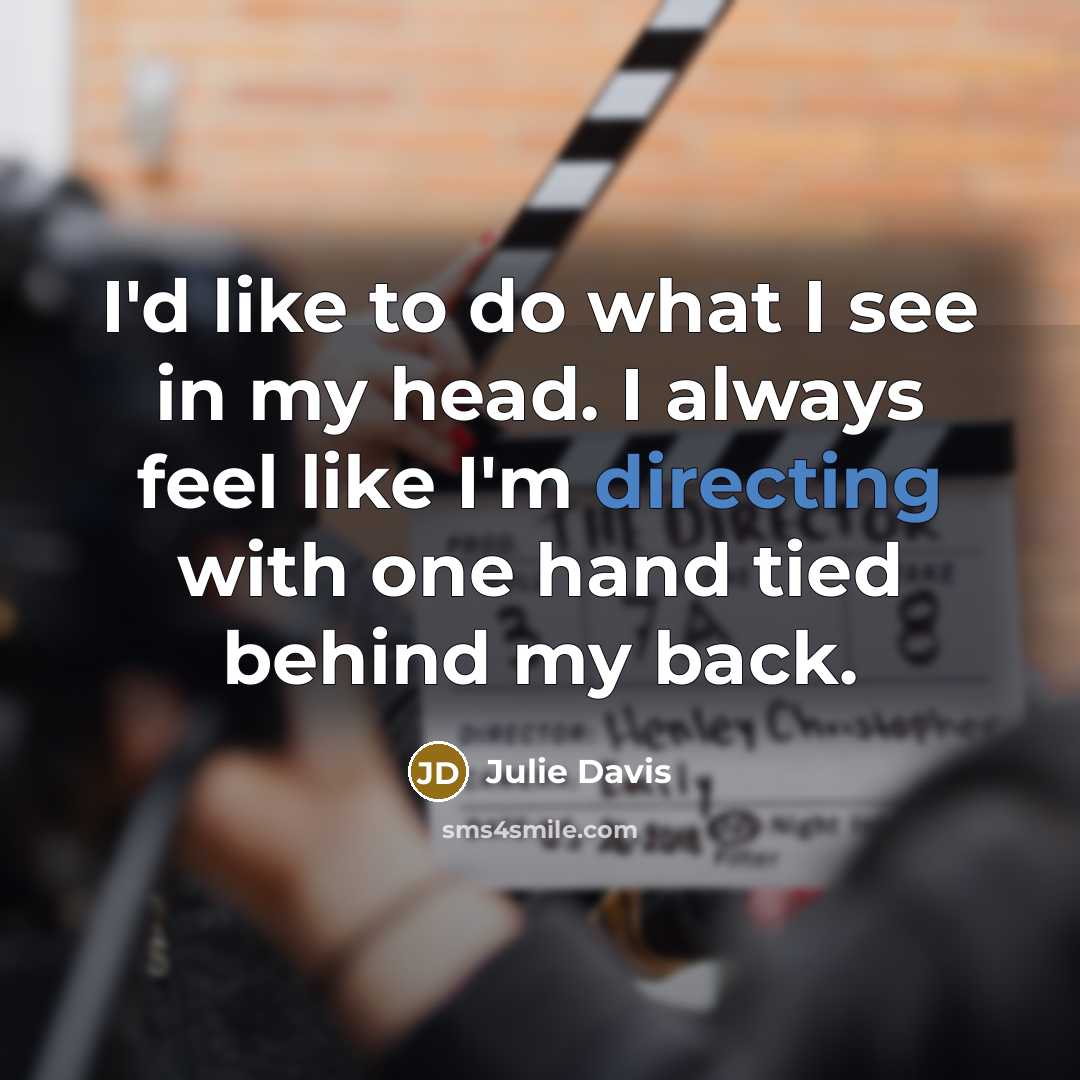 “I'd like to do what I see in my head.…” quote by Julie Davis