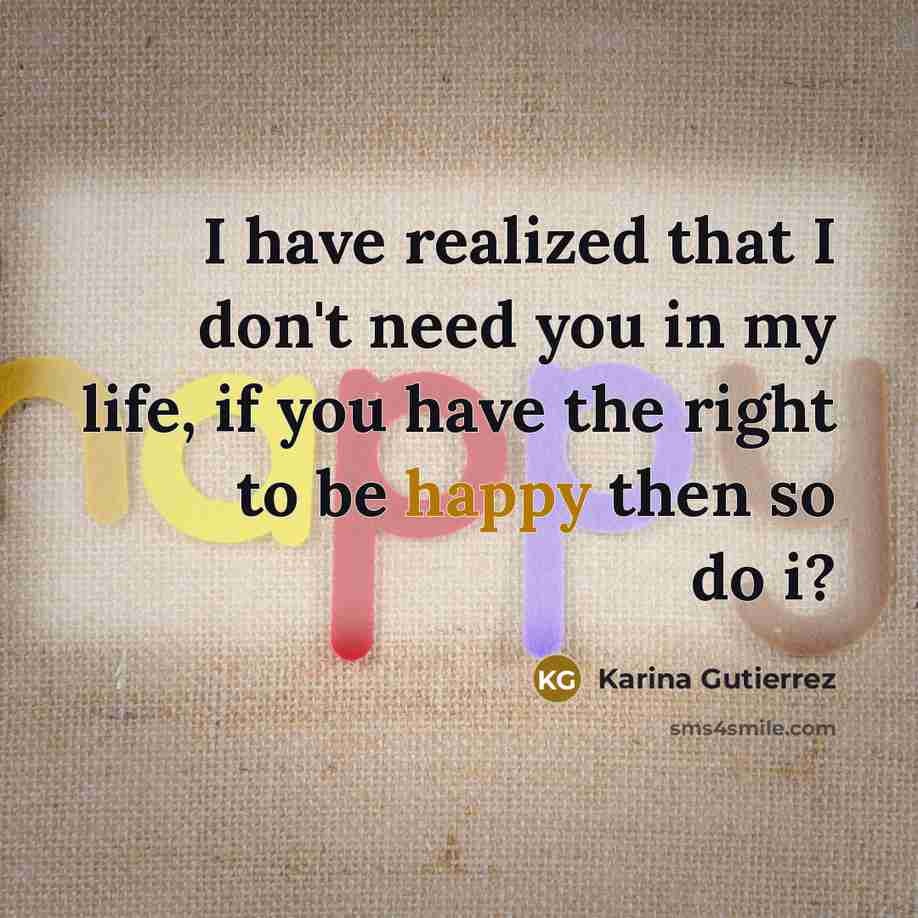 “I have realized that I don't need you in my…” quote by Karina Gutierrez