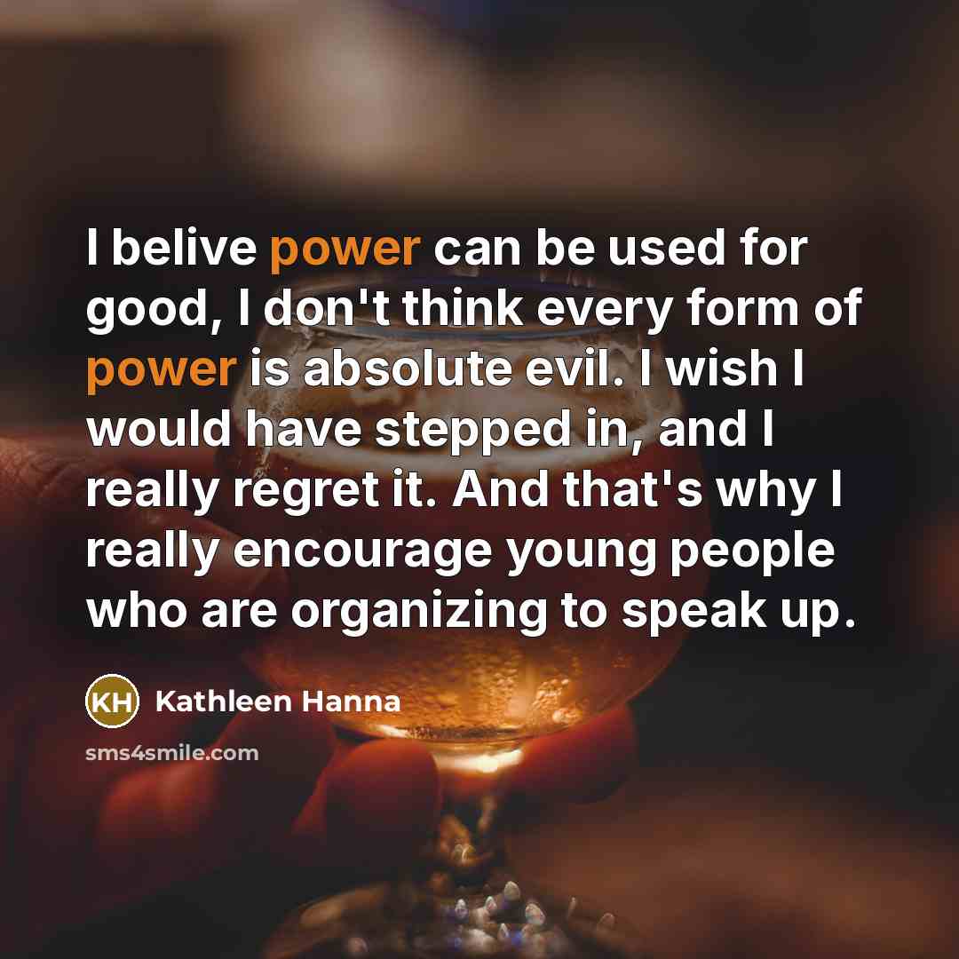 “I belive power can be used for good, I don't…” quote by Kathleen Hanna