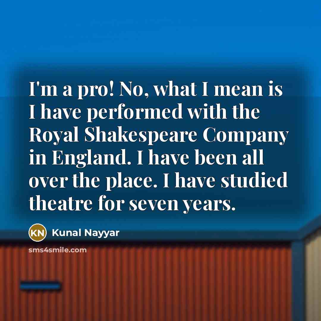 “I'm a pro! No, what I mean is I have…” quote by Kunal Nayyar