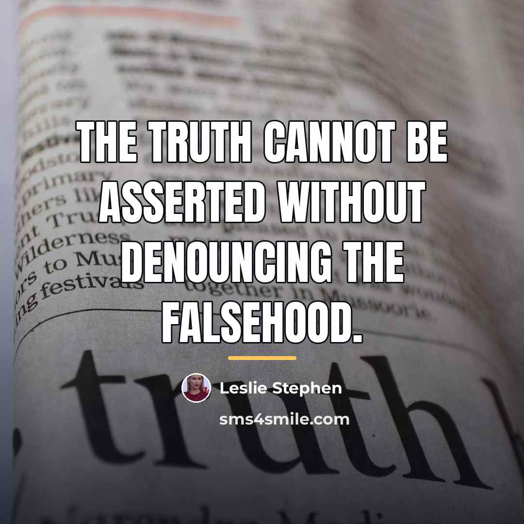 “The truth cannot be asserted without denouncing the falsehood.…” quote by Leslie Stephen