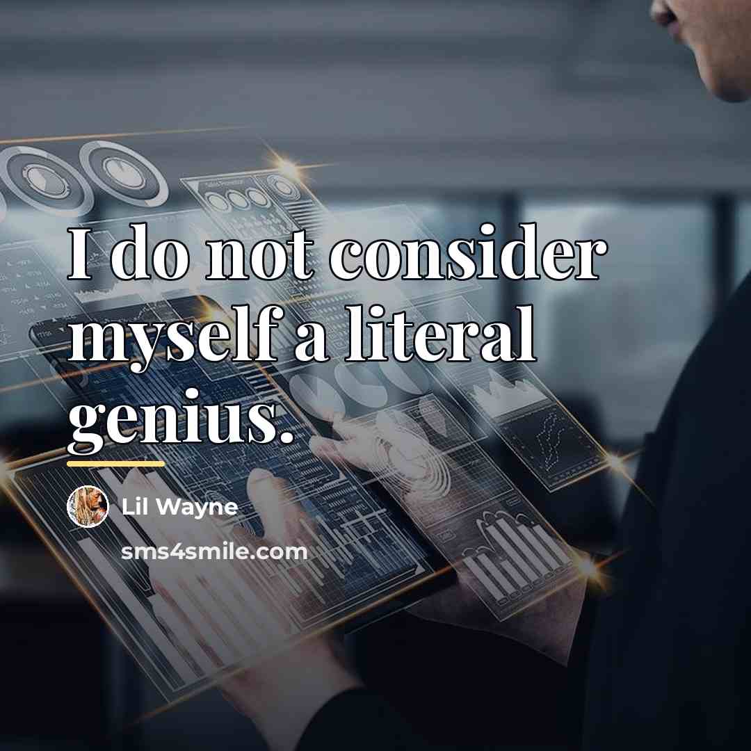 “I do not consider myself a literal genius.…” quote by Lil Wayne