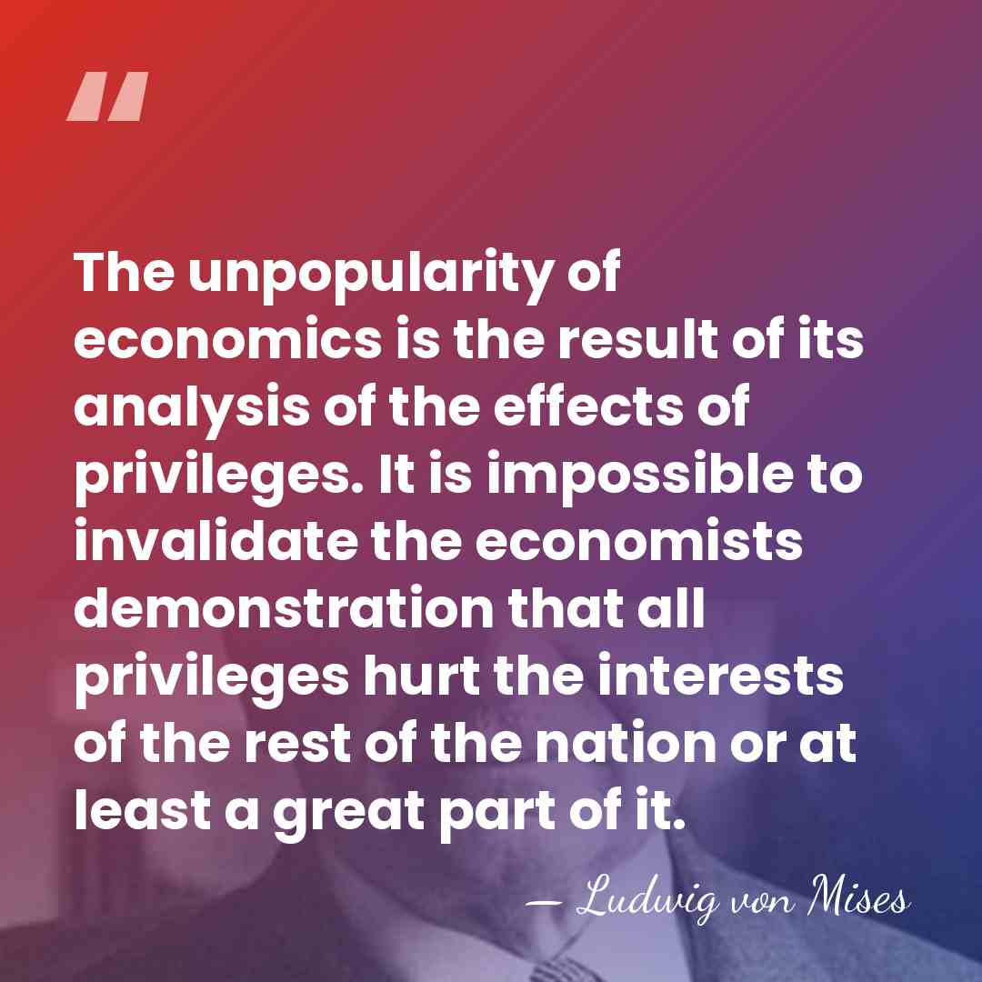The unpopularity of economics is the result of its analysis of the&hellip; - Ludwig von Mises