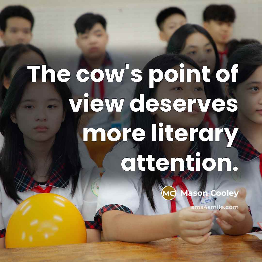 “The cow's point of view deserves more literary attention.…” quote by Mason Cooley