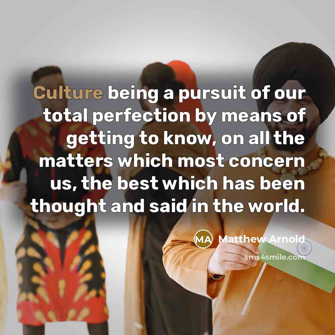 “Culture being a pursuit of our total perfection by means…” quote by Matthew Arnold