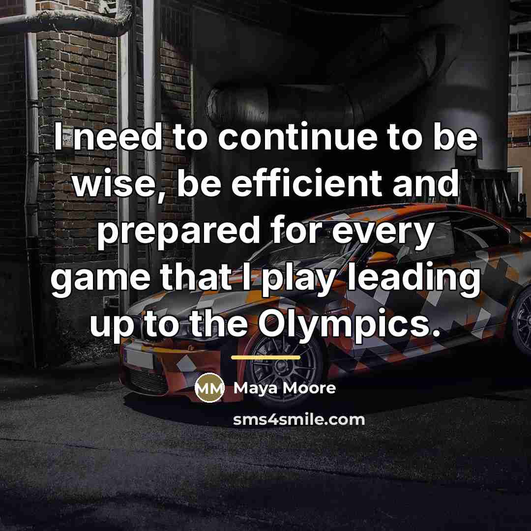 “I need to continue to be wise, be efficient and…” quote by Maya Moore