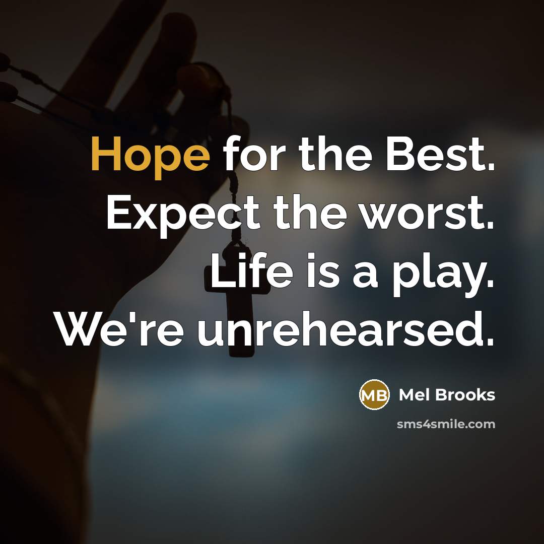 “Hope for the Best. Expect the worst. Life is a…” quote by Mel Brooks