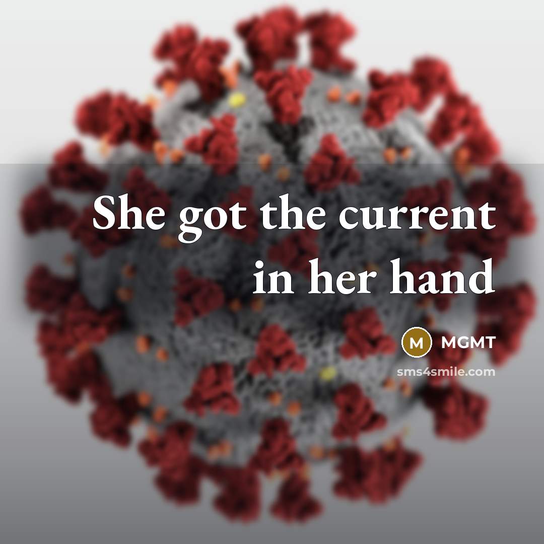 “She got the current in her hand…” quote by MGMT
