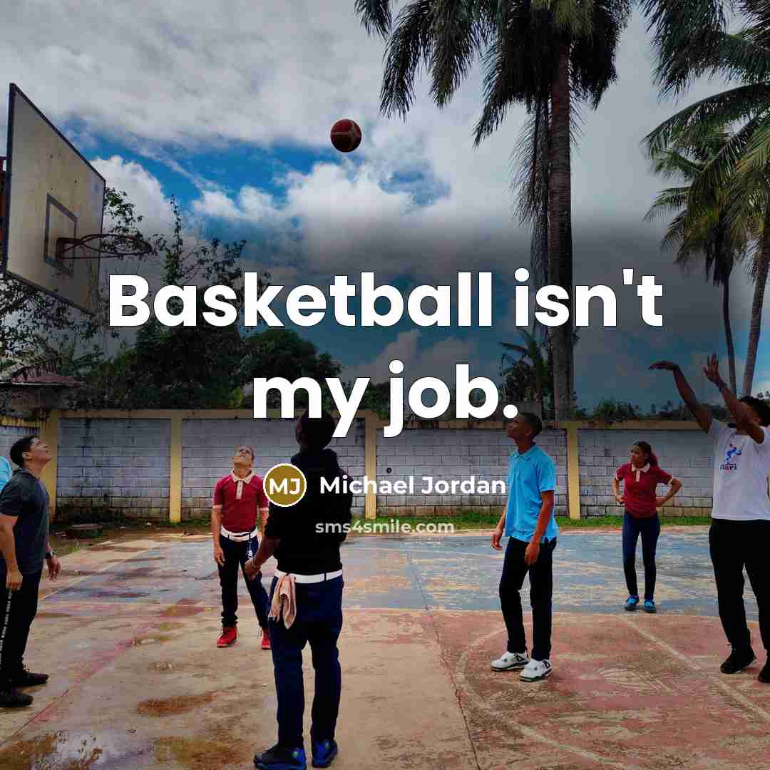 “Basketball isn't my job.…” quote by Michael Jordan