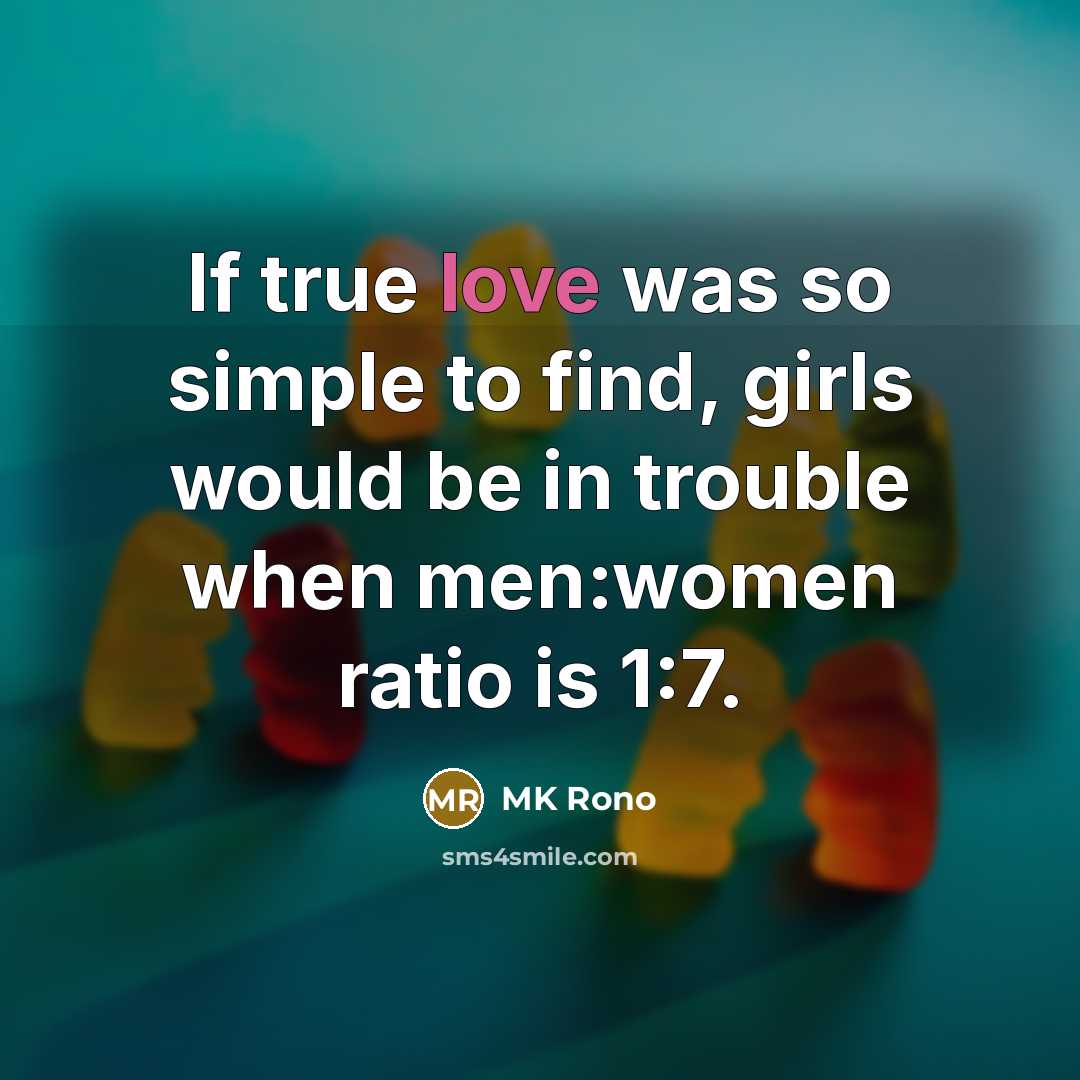 “If true love was so simple to find, girls would…” quote by MK Rono