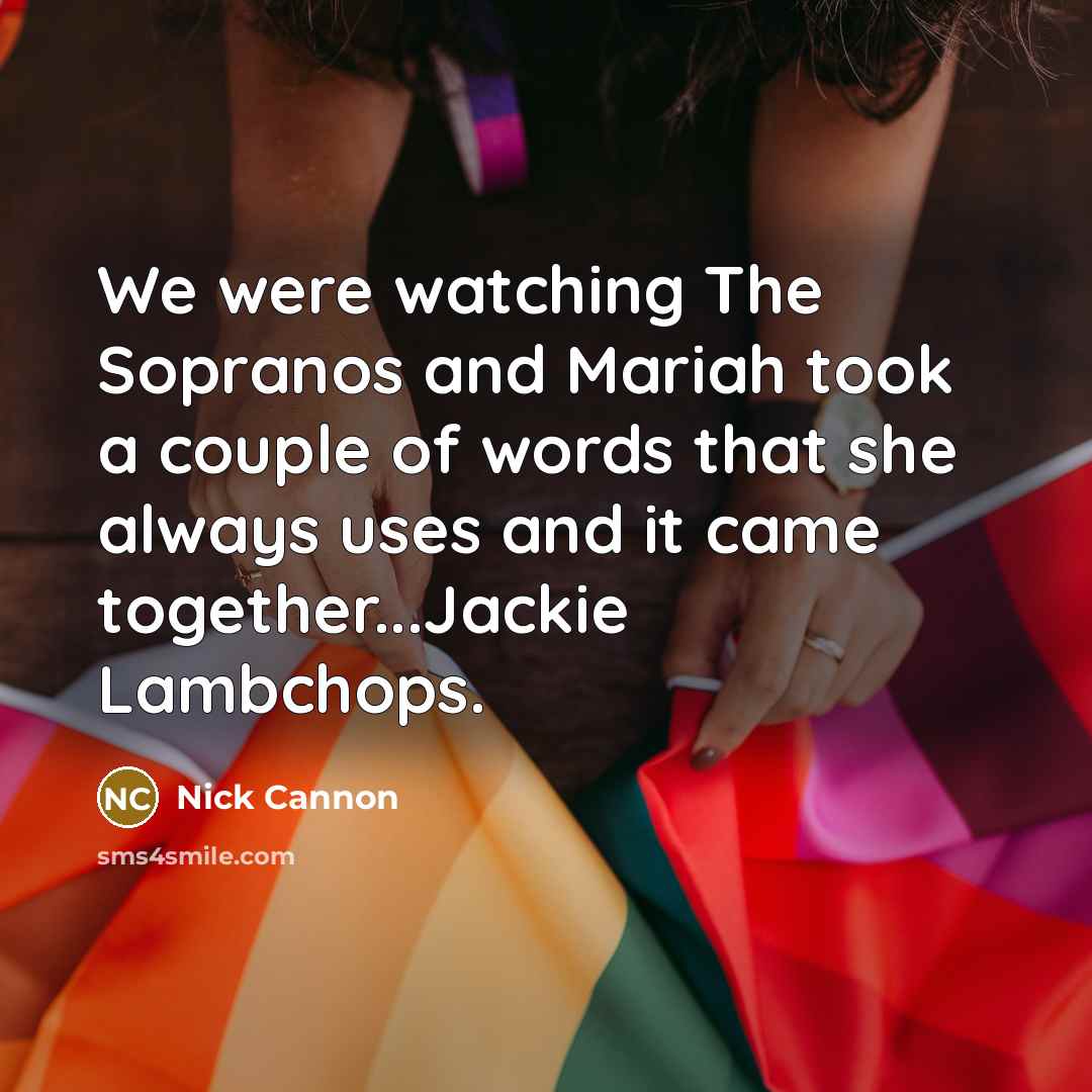 “We were watching The Sopranos and Mariah took a couple…” quote by Nick Cannon