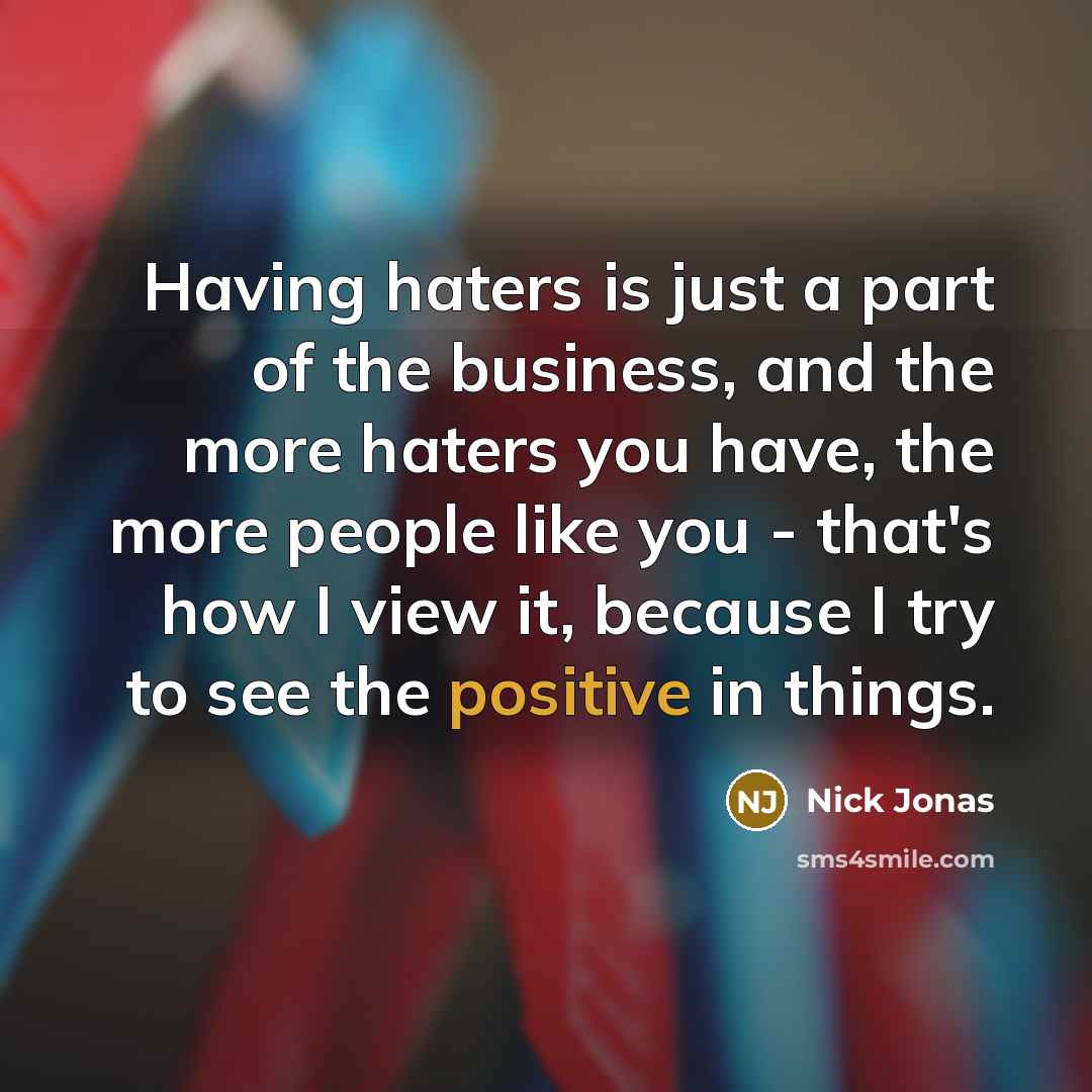 “Having haters is just a part of the business, and…” quote by Nick Jonas