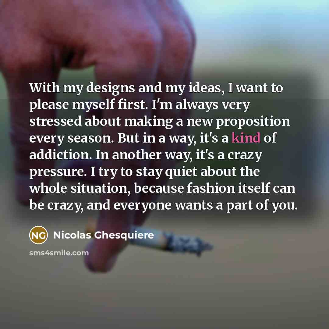 “With my designs and my ideas, I want to please…” quote by Nicolas Ghesquiere
