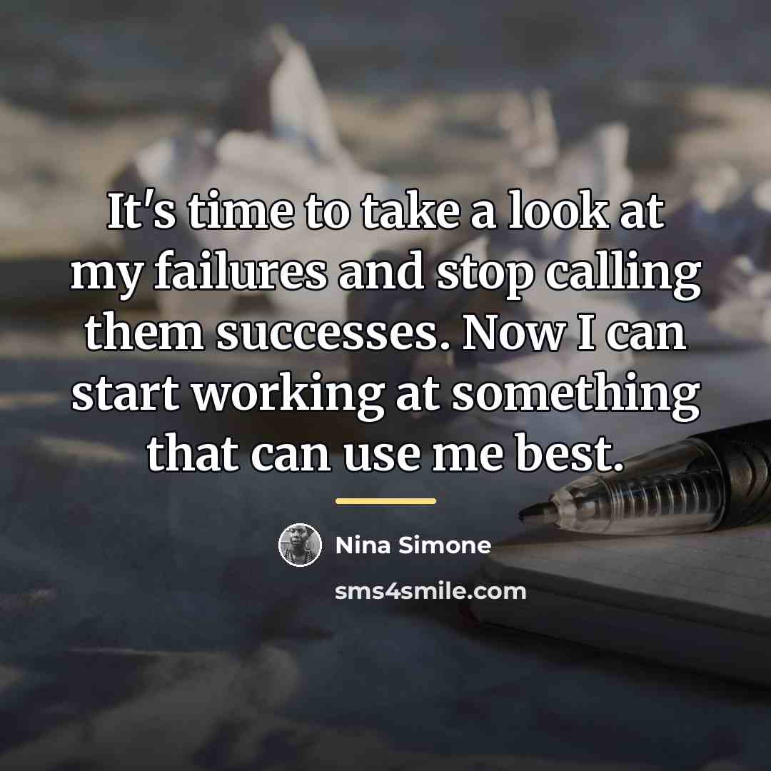 “It's time to take a look at my failures and…” quote by Nina Simone