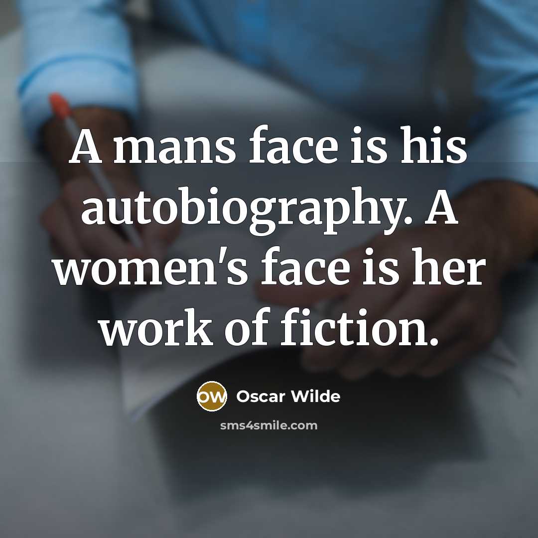 “A mans face is his autobiography. A women's face is her work of fiction.” quote by Oscar Wilde