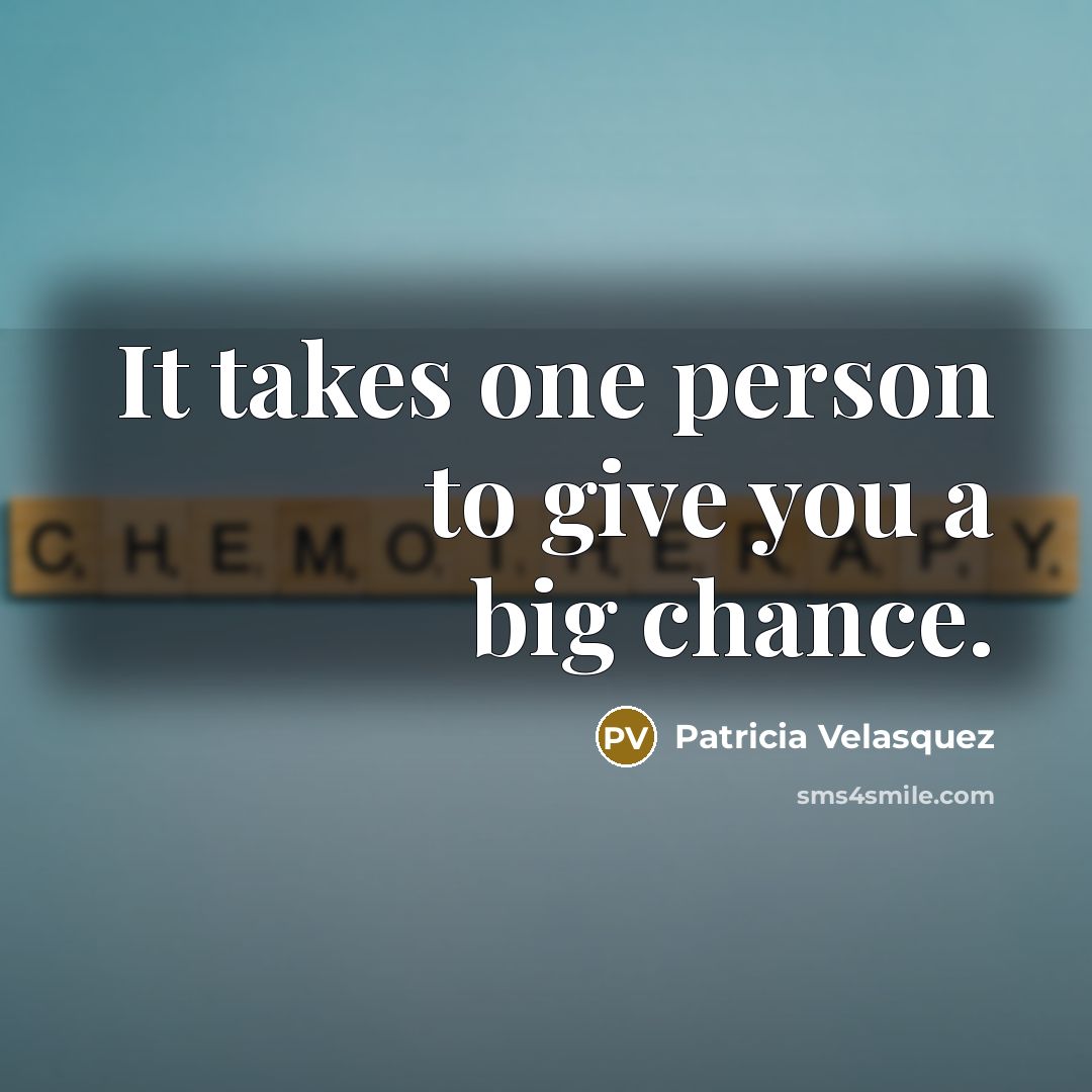 “It takes one person to give you a big chance.…” quote by Patricia Velasquez