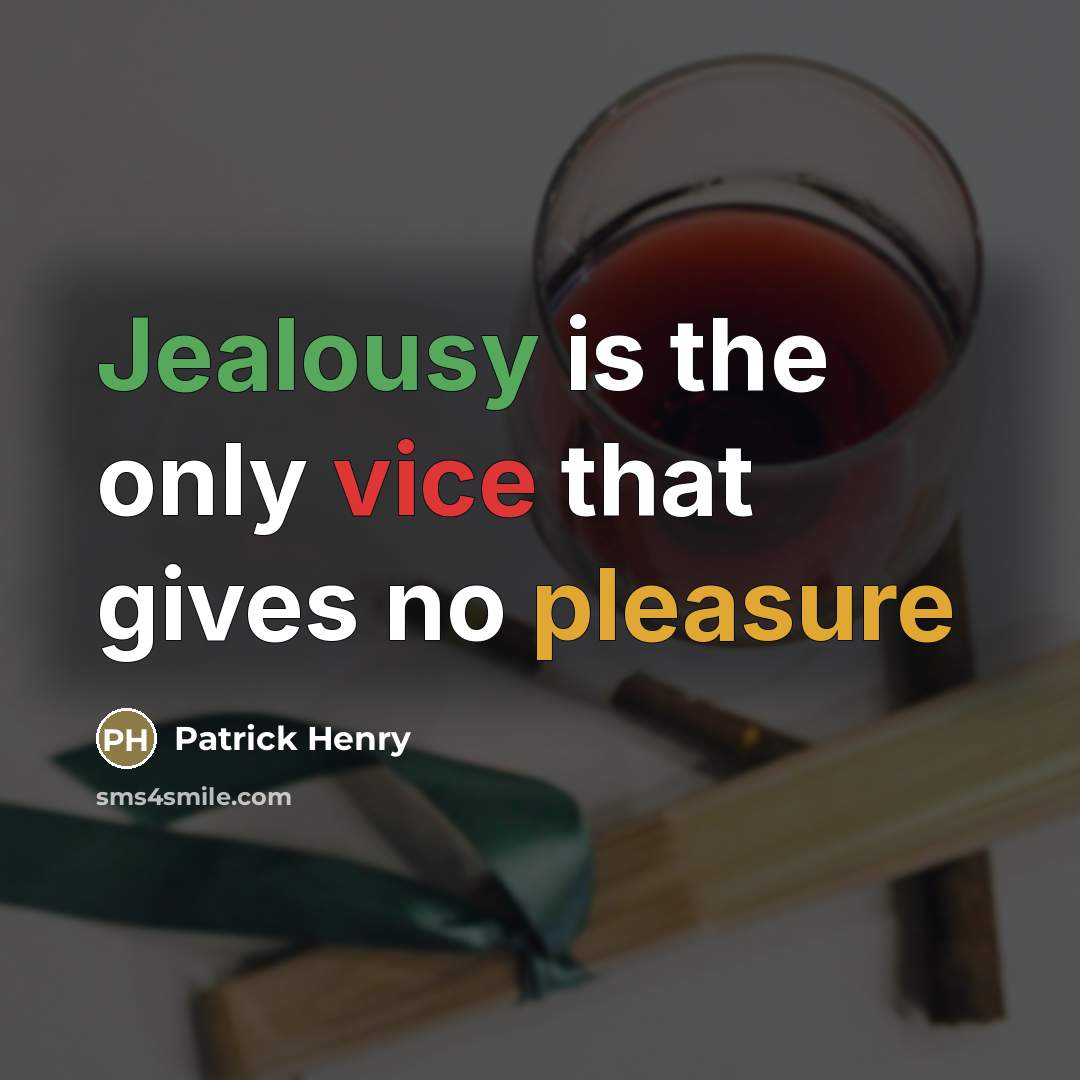 “Jealousy is the only vice that gives no pleasure…” quote by Patrick Henry