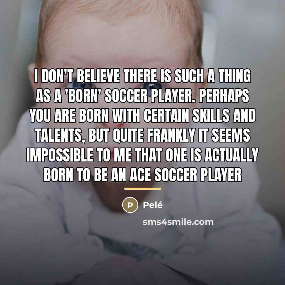 “I don't believe there is such a thing as a…” quote by Pele