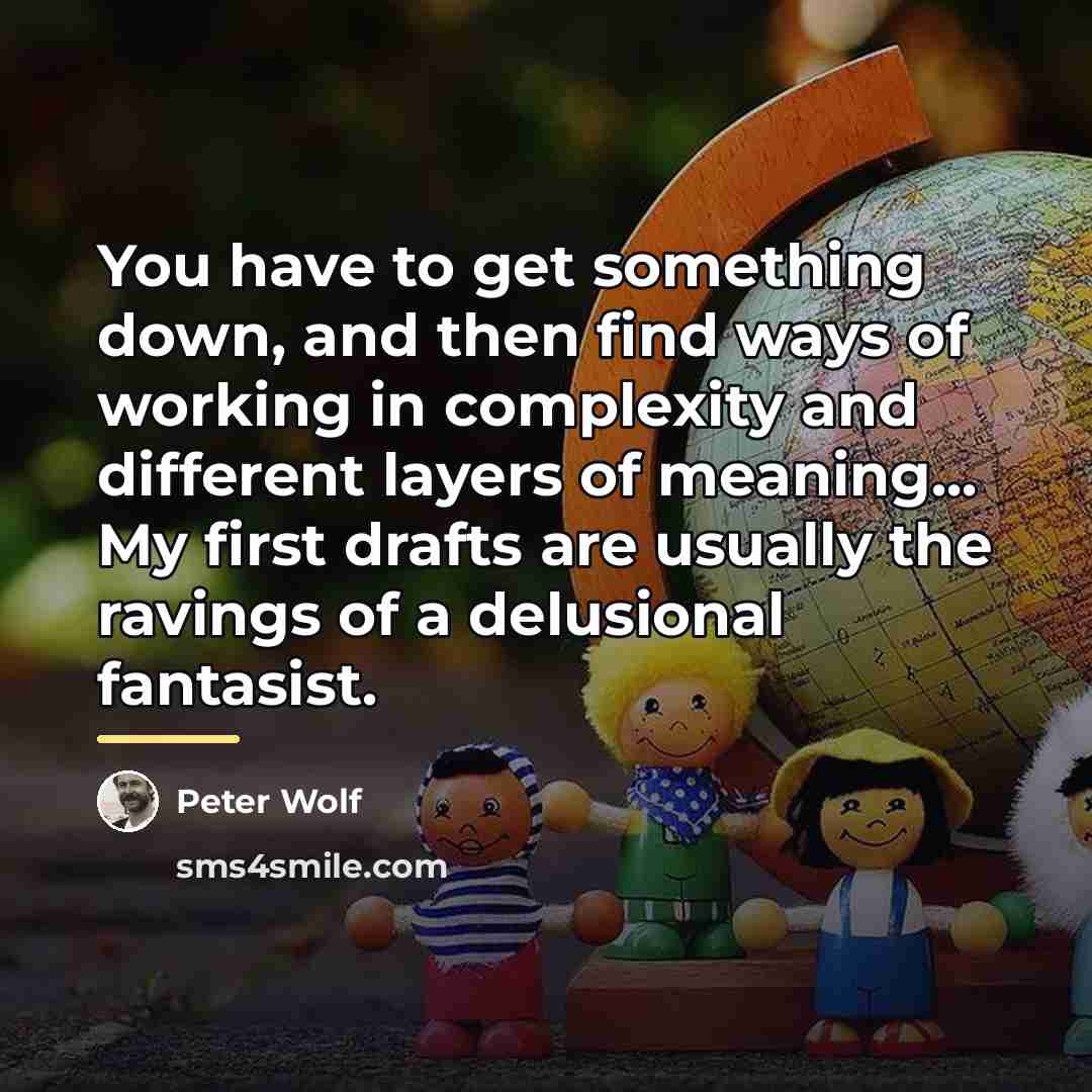 “You have to get something down, and then find ways…” quote by Peter Wolf