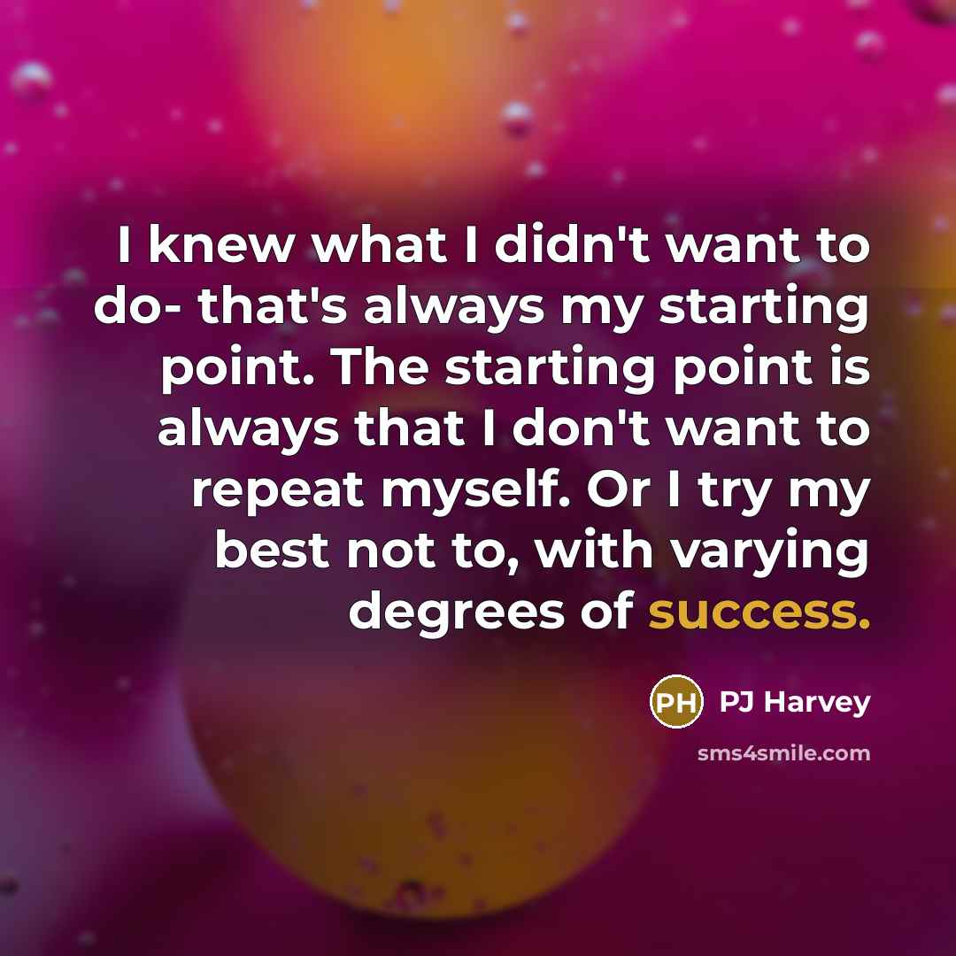 “I knew what I didn't want to do- that's always…” quote by PJ Harvey
