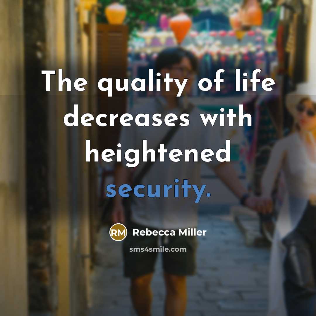 “The quality of life decreases with heightened security.…” quote by Rebecca Miller