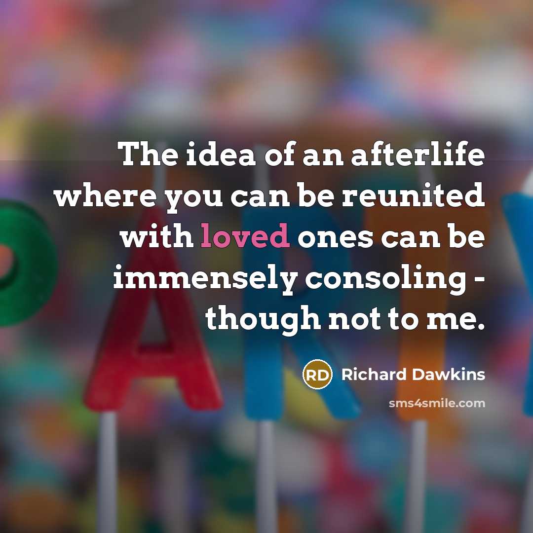 “The idea of an afterlife where you can be reunited…” quote by Richard Dawkins